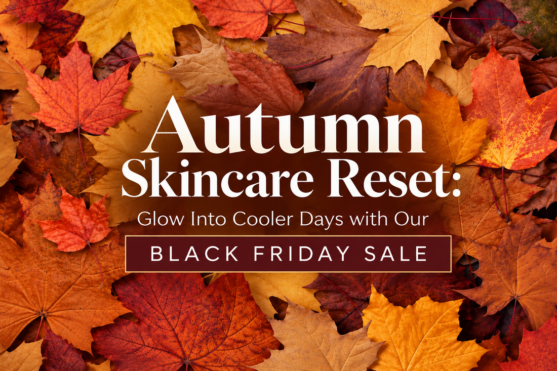 Autumn Skincare Reset: Glow Into Cooler Days with Our Black Friday Sale